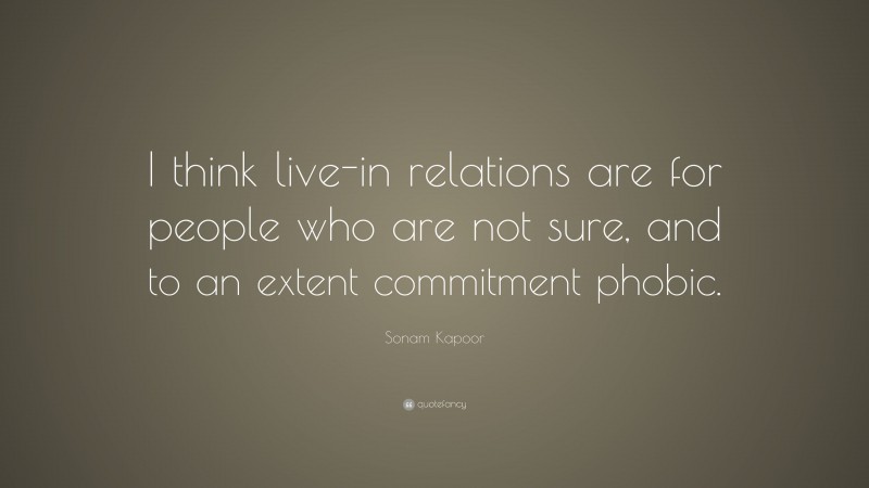 Sonam Kapoor Quote: “I think live-in relations are for people who are not sure, and to an extent commitment phobic.”