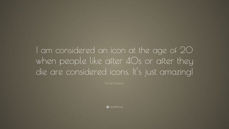 Sonam Kapoor Quote: “I am considered an icon at the age of 20 when people like after 40s or after they die are considered icons. It’s just amazing!”