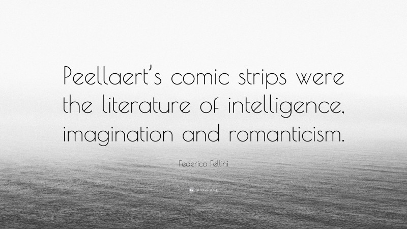 Federico Fellini Quote: “Peellaert’s comic strips were the literature of intelligence, imagination and romanticism.”