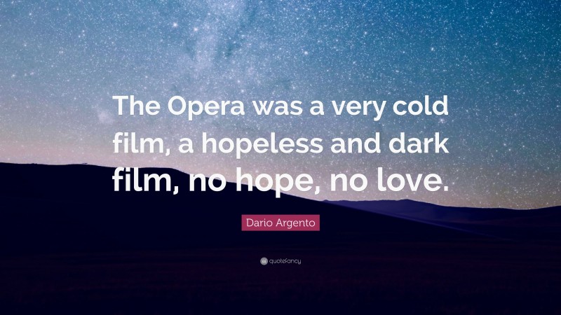 Dario Argento Quote: “The Opera was a very cold film, a hopeless and dark film, no hope, no love.”