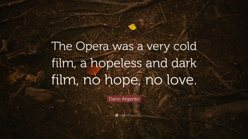 Dario Argento Quote: “The Opera was a very cold film, a hopeless and dark film, no hope, no love.”