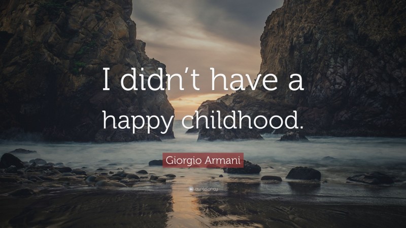Giorgio Armani Quote: “I didn’t have a happy childhood.”