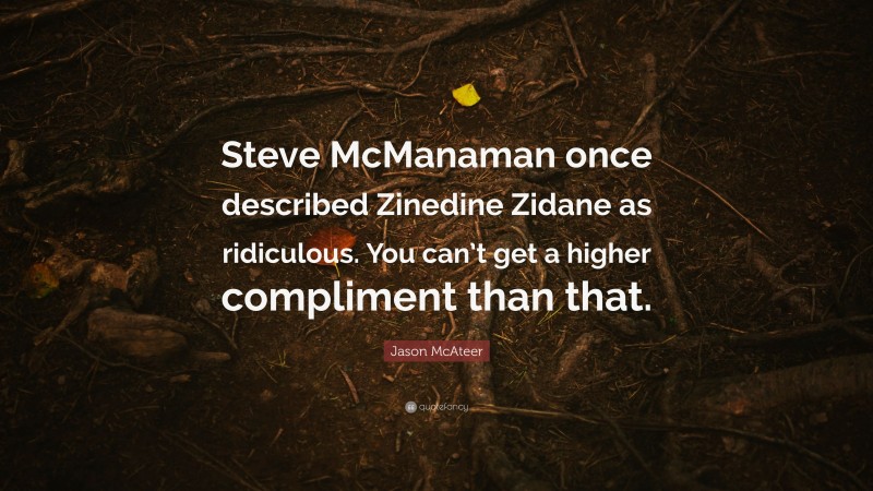 Jason McAteer Quote: “Steve McManaman once described Zinedine Zidane as ridiculous. You can’t get a higher compliment than that.”