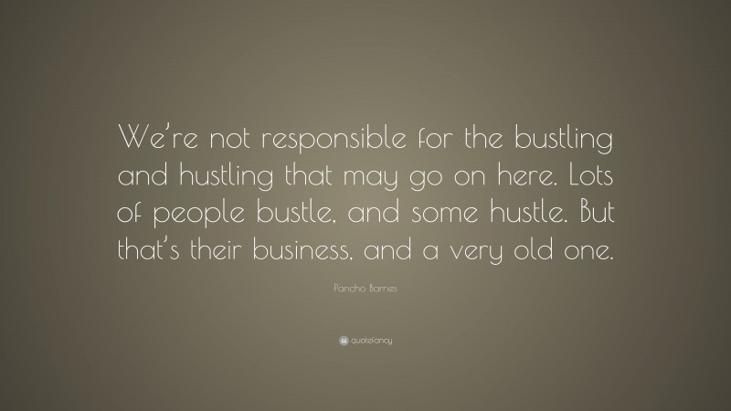 Pancho Barnes Quote: “We’re not responsible for the bustling and ...