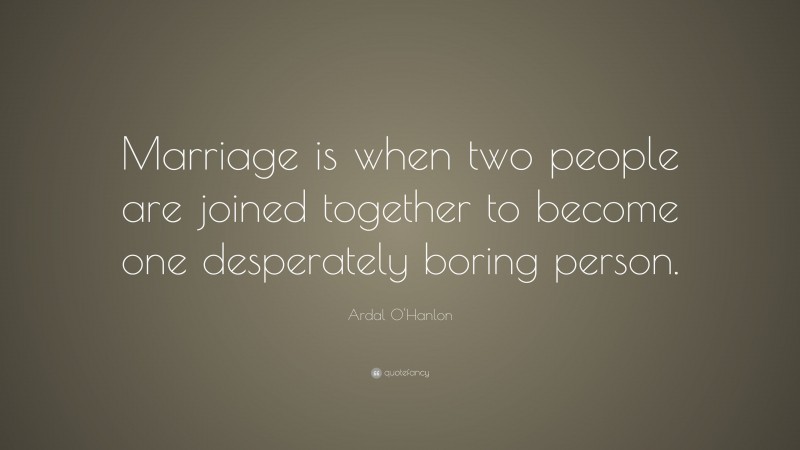 Ardal O'hanlon Quote: “marriage Is When Two People Are Joined Together 