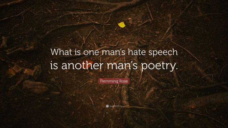 Flemming Rose Quote: “What is one man’s hate speech is another man’s poetry.”