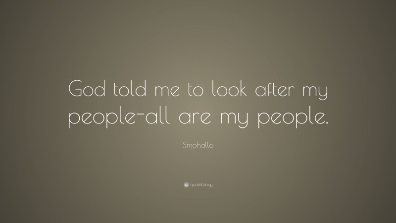 Smohalla Quote: “God told me to look after my people-all are my people.”