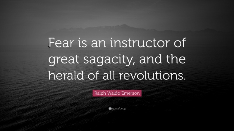 Ralph Waldo Emerson Quote: “Fear is an instructor of great sagacity ...