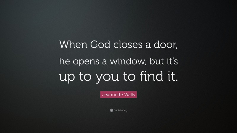 Jeannette Walls Quote: “When God closes a door, he opens a window, but it’s up to you to find it.”