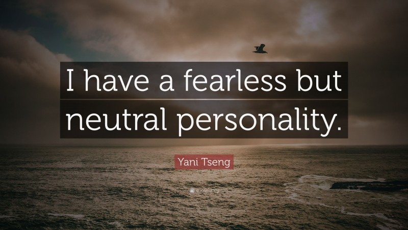 Yani Tseng Quote: “I have a fearless but neutral personality.”