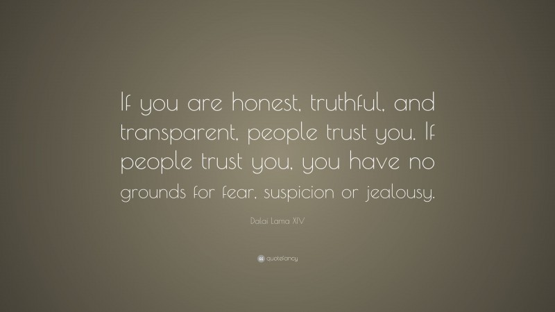 Dalai Lama XIV Quote: “If you are honest, truthful, and transparent ...