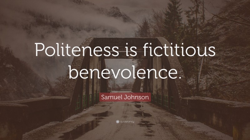 Samuel Johnson Quote: “Politeness is fictitious benevolence.”