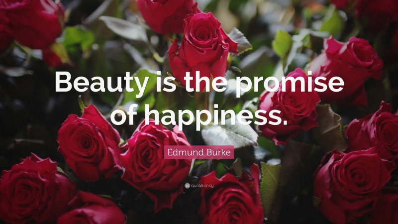 Edmund Burke Quote: “Beauty is the promise of happiness.”