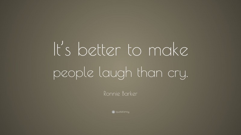 Ronnie Barker Quote: “It’s better to make people laugh than cry.”