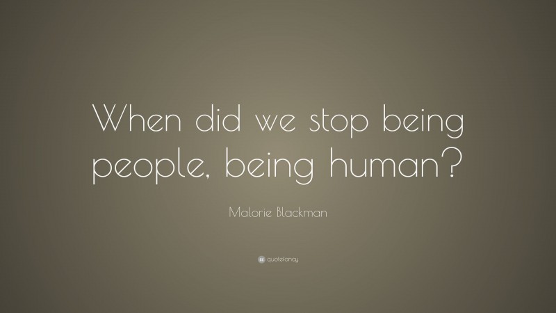 Malorie Blackman Quote: “When did we stop being people, being human?”