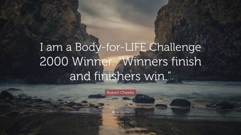 Robert Cheeke Quote: “I am a Body-for-LIFE Challenge 2000 Winner. “Winners finish and finishers win.””