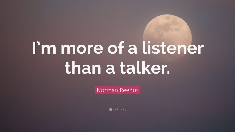 Norman Reedus Quote: “I’m more of a listener than a talker.”