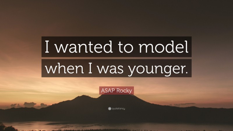 ASAP Rocky Quote: “I wanted to model when I was younger.”