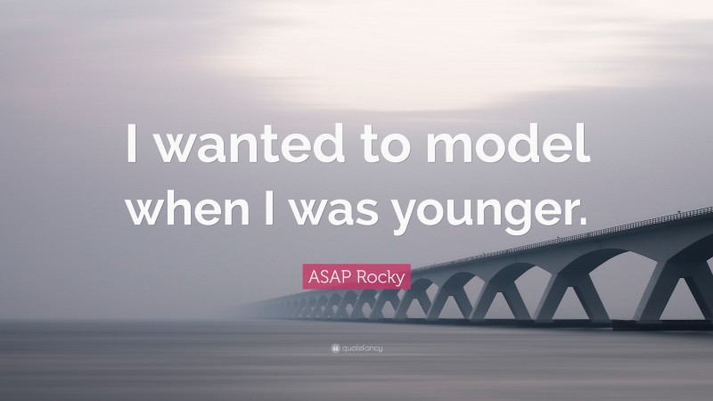 ASAP Rocky Quote: “I wanted to model when I was younger.”