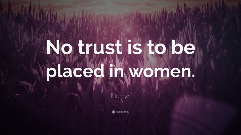 Homer Quote: “No trust is to be placed in women.”