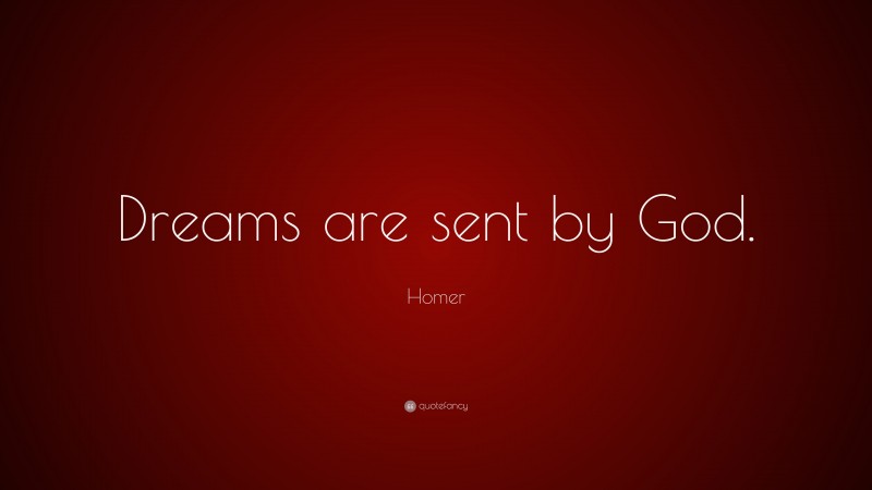 Homer Quote: “Dreams are sent by God.”