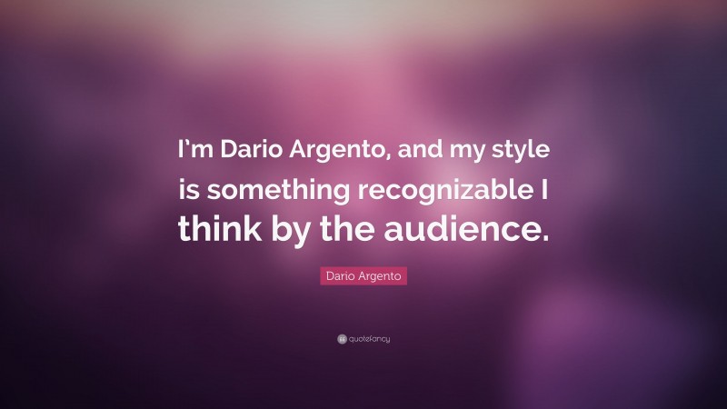 Dario Argento Quote: “I’m Dario Argento, and my style is something recognizable I think by the audience.”