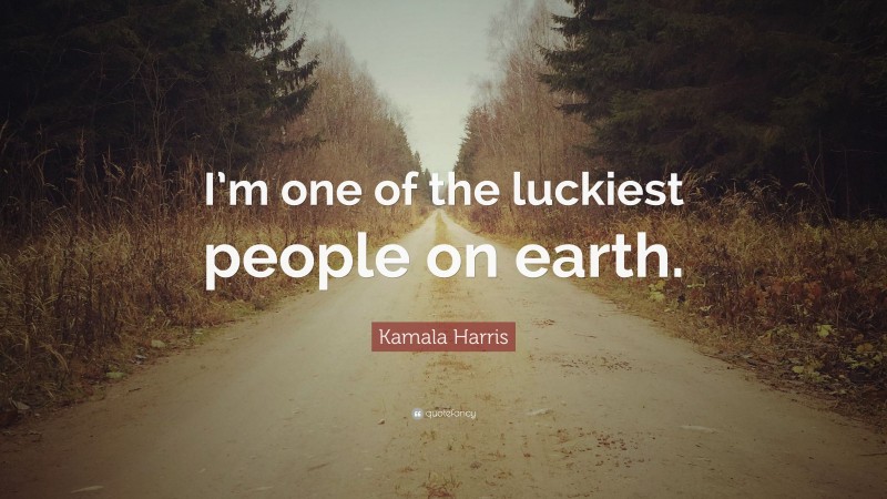 Kamala Harris Quote: “I’m one of the luckiest people on earth.”