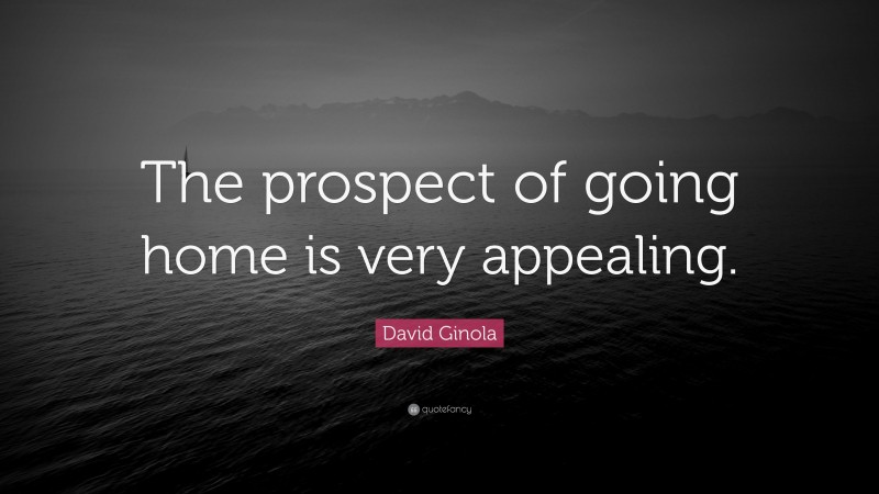 David Ginola Quote: “The prospect of going home is very appealing.”