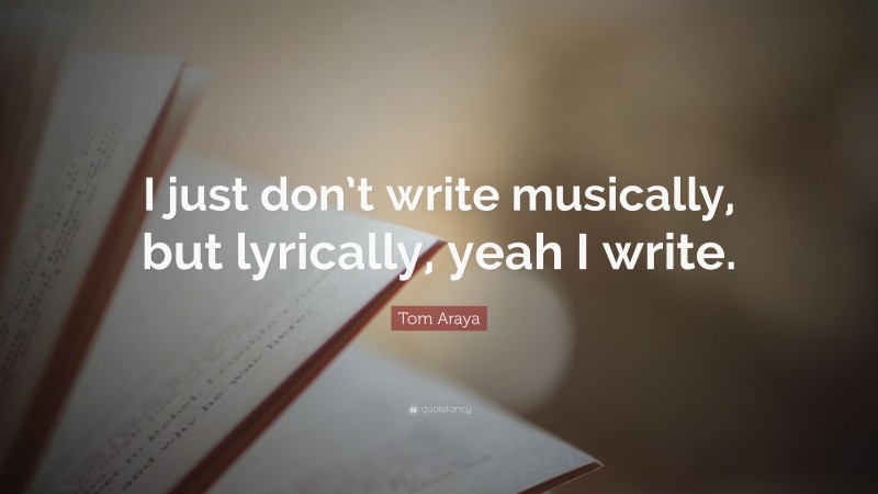 Tom Araya Quote: “I just don’t write musically, but lyrically, yeah I write.”