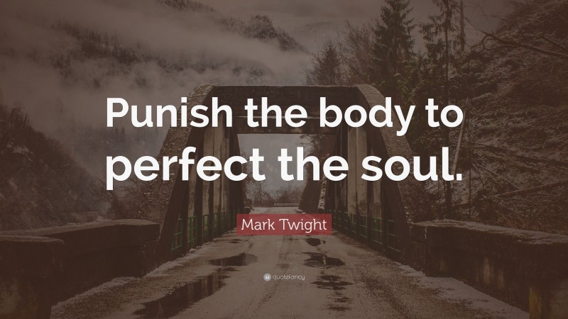 Mark Twight Quote: “Punish the body to perfect the soul.”