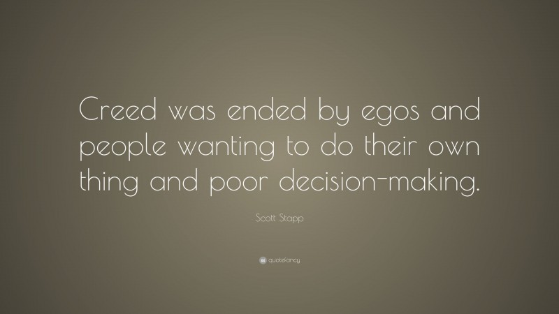 Scott Stapp Quote: “Creed was ended by egos and people wanting to do their own thing and poor decision-making.”