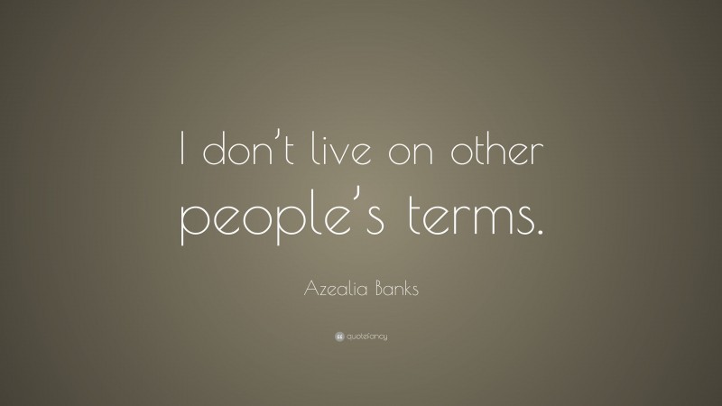 Azealia Banks Quote: “I don’t live on other people’s terms.”