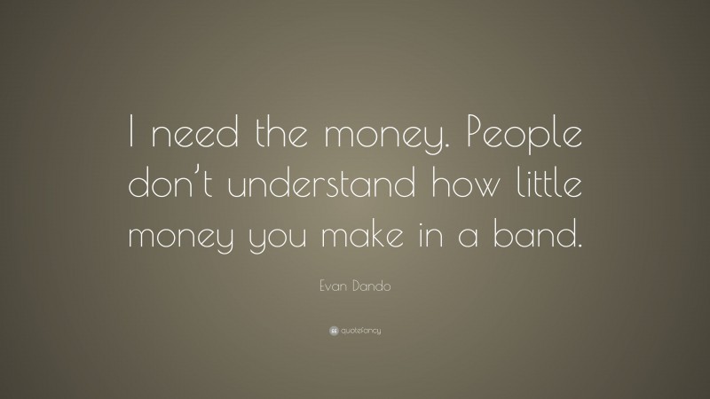 Evan Dando Quote: “I need the money. People don’t understand how little money you make in a band.”