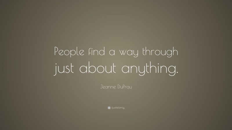 Jeanne DuPrau Quote: “People find a way through just about anything.”