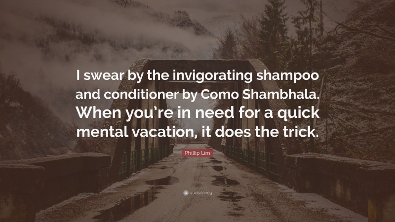 Phillip Lim Quote: “I swear by the invigorating shampoo and conditioner by Como Shambhala. When you’re in need for a quick mental vacation, it does the trick.”