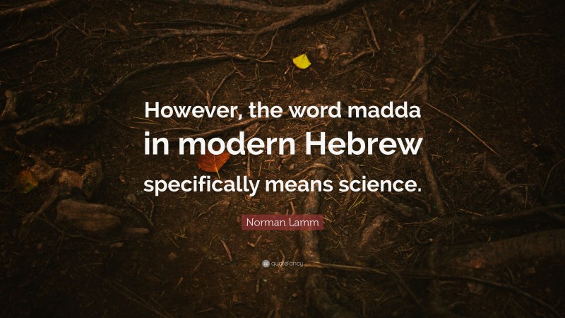 Norman Lamm Quote: “However, the word madda in modern Hebrew specifically means science.”