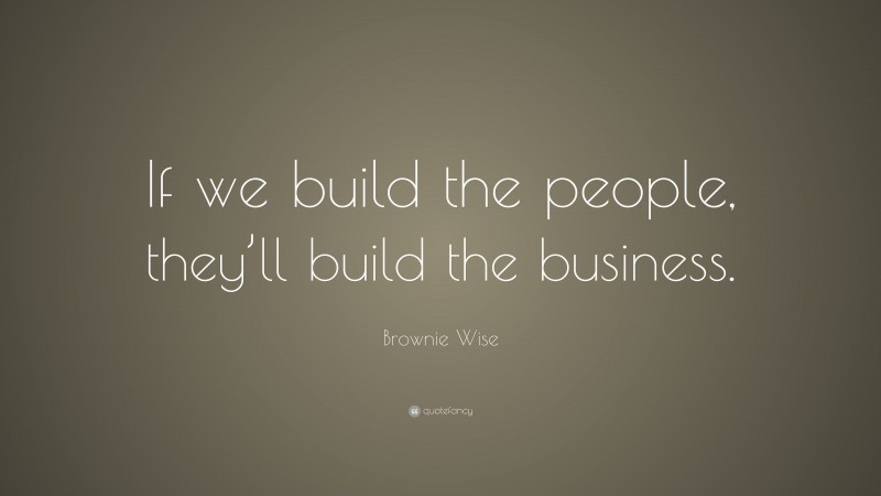 Brownie Wise Quote: “If we build the people, they’ll build the business.”