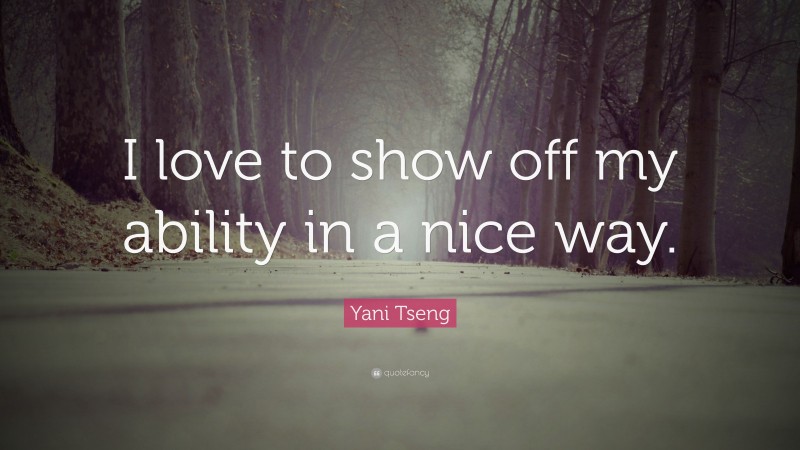 Yani Tseng Quote: “I love to show off my ability in a nice way.”