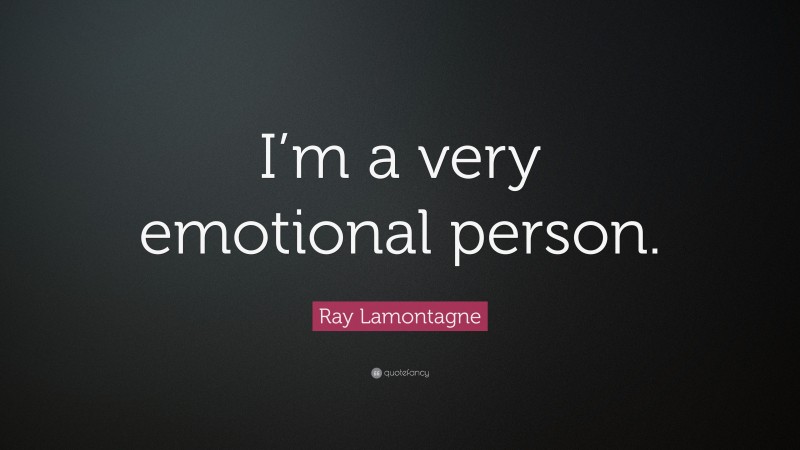 Ray Lamontagne Quote: “I’m a very emotional person.”