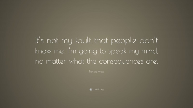 Randy Moss Quote: “It’s not my fault that people don’t know me. I’m ...