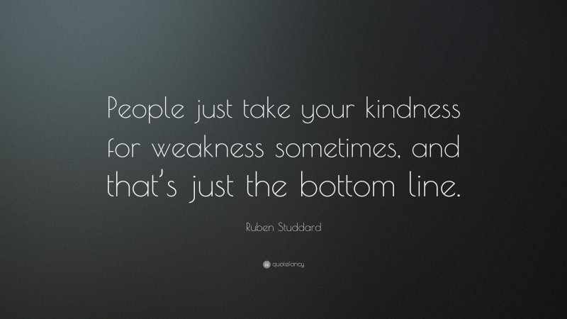 Ruben Studdard Quote: “People just take your kindness for weakness sometimes, and that’s just the bottom line.”