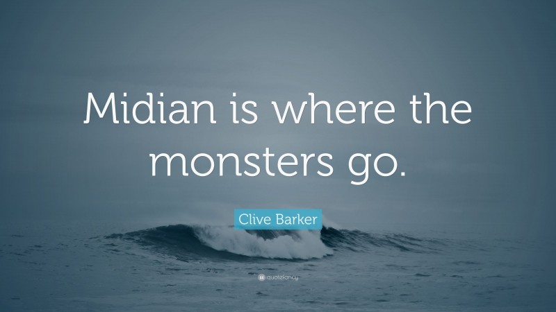 Clive Barker Quote: “Midian is where the monsters go.”
