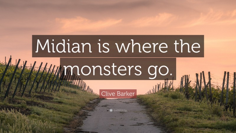Clive Barker Quote: “Midian is where the monsters go.”