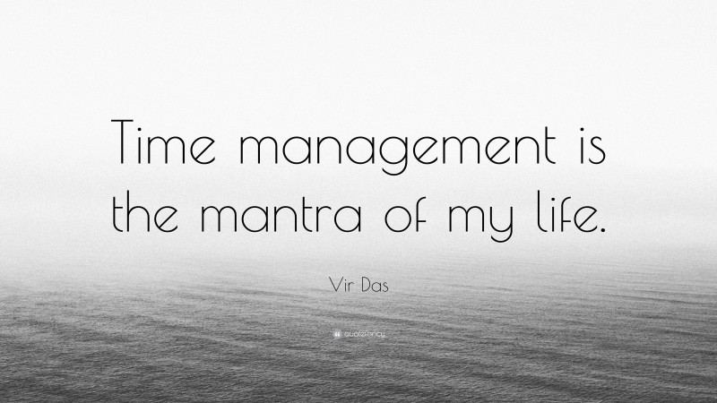 Vir Das Quote: “Time management is the mantra of my life.”