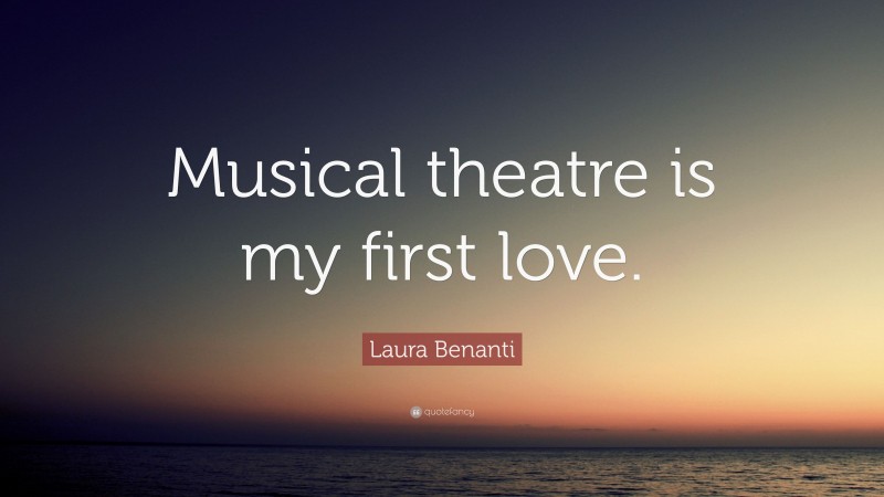 Laura Benanti Quote: “Musical theatre is my first love.”