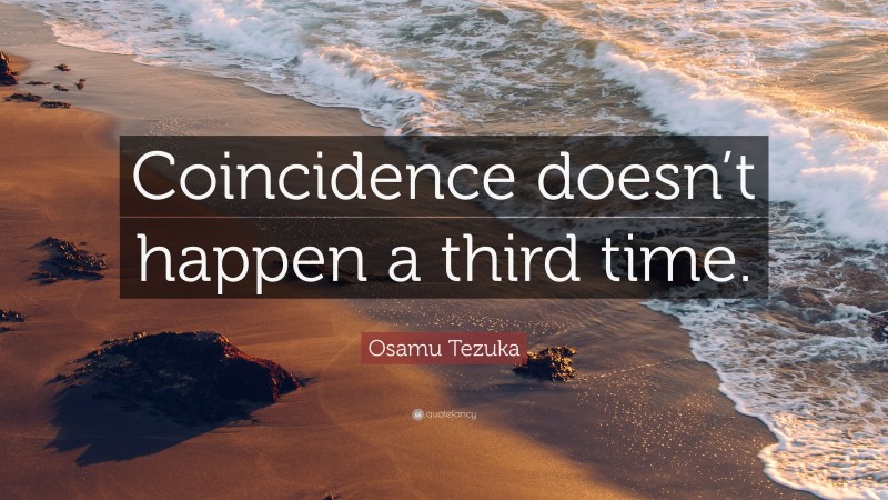 Osamu Tezuka Quote: “Coincidence doesn’t happen a third time.”