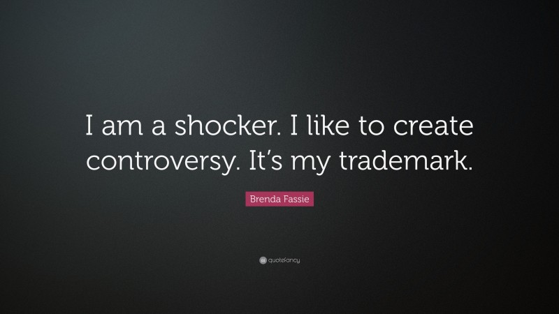 Brenda Fassie Quote: “I am a shocker. I like to create controversy. It’s my trademark.”