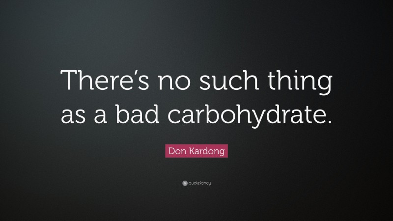 Don Kardong Quote: “There’s no such thing as a bad carbohydrate.”