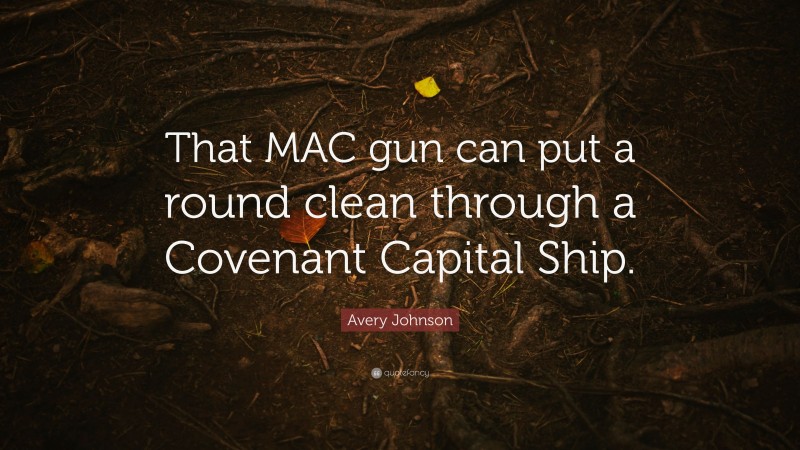 Avery Johnson Quote: “That MAC gun can put a round clean through a Covenant Capital Ship.”