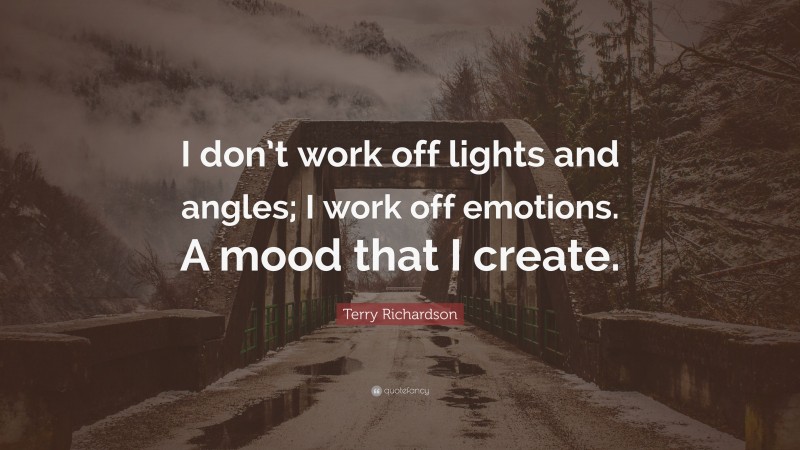 Terry Richardson Quote: “I don’t work off lights and angles; I work off emotions. A mood that I create.”
